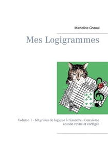 Mes logigrammes t.1 - 60 grilles de logique à résoudre - deuxième edition revue et corrigée