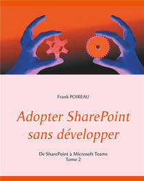 Adopter SharePoint sans développer - de SharePoint à Microsoft Teams t.2