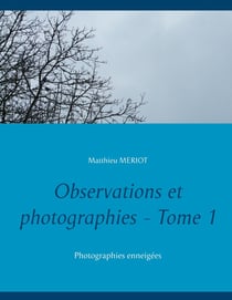 Observations et photographies Tome 1 - photographies enneigées
