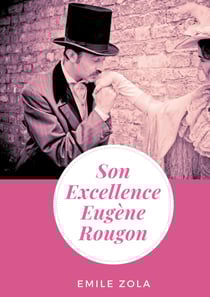 Son excellence Eugène Rougon : un roman d'Emile Zola