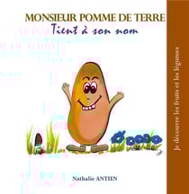 Je découvre les fruits et légumes t.12 : monsieur pomme de terre tient à son nom