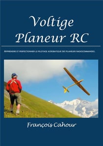 Voltige planeur rc - apprendre et perfectinner le pilotage acrobatique des planeurs radiocommandés