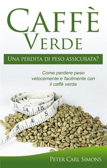 Caffè verde - una perdita di peso assicurata? come perdere peso velocemente e facilmente con il caffè verde