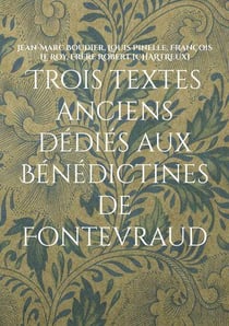Trois textes anciens dediés aux Bénédictines de Fontevraud
