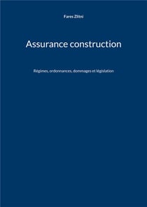 Assurance construction : Régimes, ordonnances, dommages et législation
