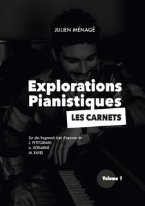 Explorations Pianistiques - Les Carnets : Volume 1
