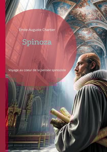 Spinoza : Voyage au coeur de la pensée spinoziste