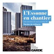 L'Essonne en chantier : Des années 50 aux années 90, Paroles de militants