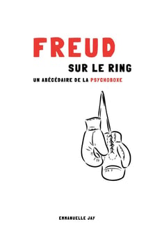 Freud sur le ring : Un abécédaire de la psychoboxe