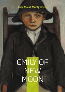 Emily of New Moon : Coming-of-Age Novel About Childhood, Writing, and Resilience on Prince Edward Island