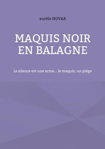 Maquis noir en balagne : Le silence est une arme... le maquis, un piège