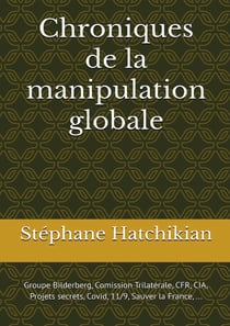 Chroniques de la manipulation globale : Bilderberg, CIA, Covid, Gouvernement de l'ombre,...