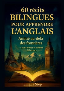 60 Récits Bilingues pour Apprendre l'Anglais : Amitié au-delà des Frontières