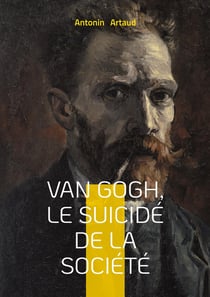 Van Gogh, le suicidé de la société : Une exploration de la folie, de la psychiatrie et de la lucidité à travers le regard d'Antonin Artaud sur Van Gogh