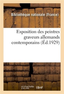 Exposition des peintres graveurs allemands contemporains : Paris, Bibliothèque nationale : 10 juin-8 juillet 1929