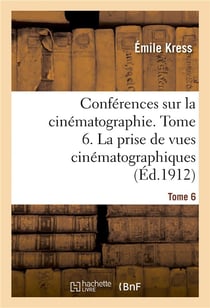 Conférences sur la cinématographie. Tome 6. La prise de vues cinématographiques : la décoration, le costume et le maquillage