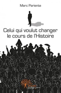 Celui qui voulut changer le cours de l'Histoire : Une épopée dramatique baignée de larmes et de sang