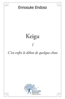 Keigu t.1 - c'est enfin le début de quelque chose