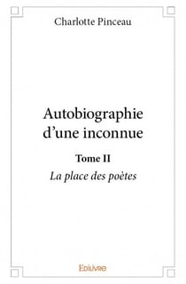 Autobiographie d'une inconnue t.2 - la place des poètes
