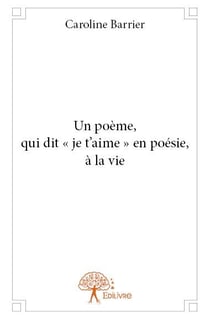Un poeme, qui dit "je t'aime" en poésie, à la vie