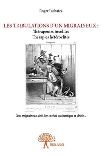 Les tribulations d'un migraineux : thérapeutes insolites, thérapies hétéroclites