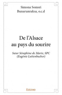 De l'alsace au pays du sourire - soeur séraphine de marie, spc (augénie luttenbacher)