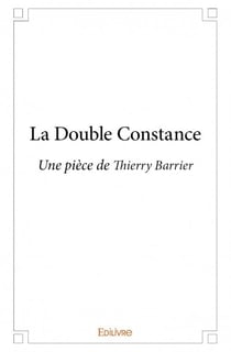 La Double Constance : Une pièce de Thierry Barrier