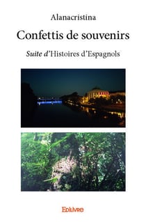 Confettis de souvenirs - suite d'histoires d'espagnols
