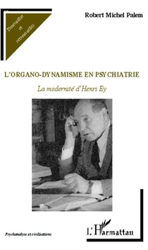 L'organo-dynamisme en psychiatrie - la modernité d'Henri Ey