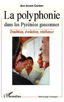 La polyphonie dans les Pyrenées gasconnes - tradition, évolution, résilience