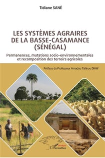 Les systèmes agraires de Basse-Casamance (Sénégal) : Permanences, mutations socio-environnementales et recomposition des terroirs agricoles