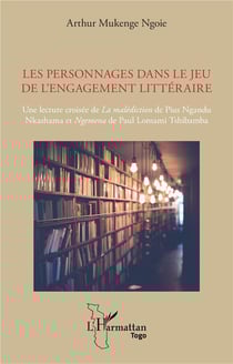 Les personnages dans le jeu de l'engagement littéraire : Une lecture croisée de La malédiction de Pius Ngandu Nkashama et Ngemena de Paul Lomami Tshibamba