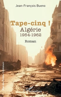 Tape-cinq ! Algérie 1954-1962