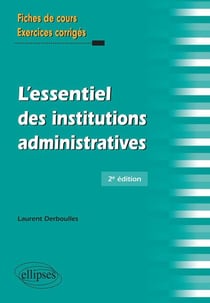 L'essentiel des institutions administratives - fiches de cours exercices corrigés (2e éditon)
