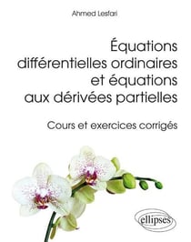Équations différentielles ordinaires et équatiions aux derivées partielles - cours et exercices corrigés
