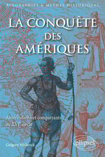 La conquête des Amériques - amerindiens et conquerants au XVIe siècle