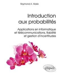 Introduction aux probabilités - Applications en informatique et télécommunications, fiabilité et gestion d'incertitudes