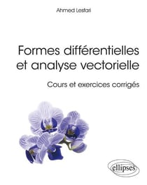Formes différentielles et analyse vectorielle - cours et exercices corrigés