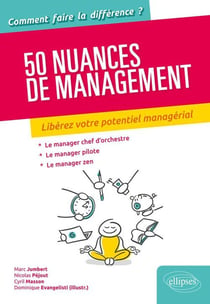 50 nuances de management - libérez votre potentiel managérial - le manager chef d'orchestre - le manager pilote - le manager zen