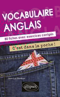 Vocabulaire anglais - 80 fiches avec exercices corrigés - c'est dans la poche !