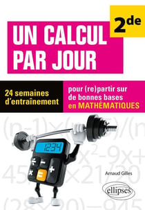 Un calcul par jour niveau - 2de - 24 semaines d'entraînement - pour (re)partir sur de bonnes bases en mathématiques