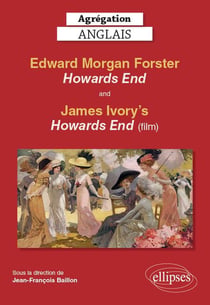 Agrégation anglais - Edward Morgan Forster, Howards end (1910) - + film Howards end réalisé par James Ivory (édition 2020)