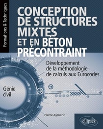 Conception de structures mixtes et précontraintes - développement de la méthodologie de calculs aux Eurocodes
