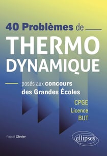 40 problèmes de thermodynamique poses aux concours des grandes écoles : CPGE / licence / BUT