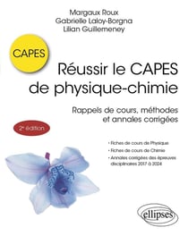 Réussir le CAPES de physique-chimie : Fiches de cours, méthodes et annales corrigées de 2017 à 2024 (2e édition)