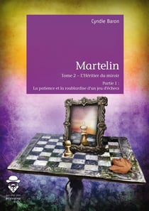 Martelin t.2 - l'héritier du miroir - partie 1 : la patience et la roublardise d'un jeu d'échec