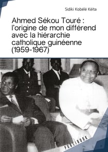 Ahmed Sekou Toure - l'origine de mon différend avec la hiérarchie catholique guinéenne (1959-1967)²