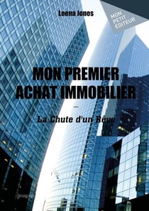 Mon premier achat immobilier : La chute d'un rêve