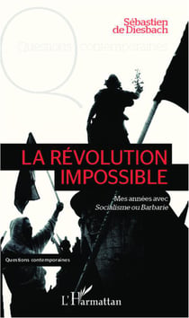 La révolution impossible - mes années avec socialisme ou barbarie