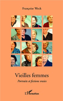 Vieilles femmes - portraits et fictions vraies